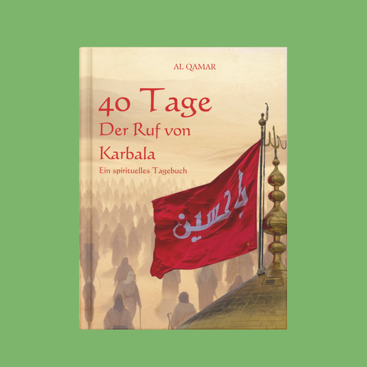 40 Tage – Der Ruf von Karbala: Ein spirituelles Tagebuch